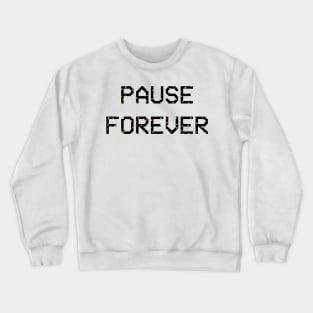 PAUSE FOREVER Crewneck Sweatshirt